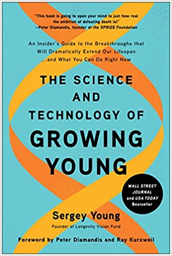 The science and technology of growing young : an insider's guide to the breakthroughs that will dramatically extend our lifespan ...and what you can do right now / Sergey Young.