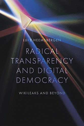Radical transparency and digital democracy : WikiLeaks and beyond