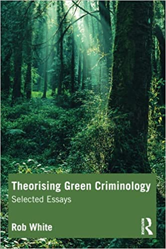 Theorising green criminology : selected essays