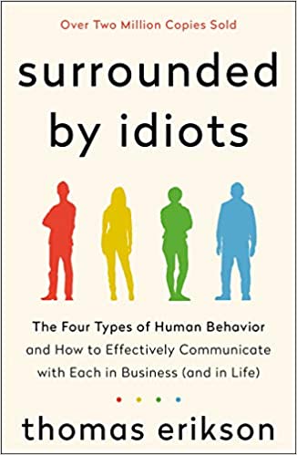 Surrounded by idiots : the four types of human behavior and how to effectively communicate with each in business (and in life)