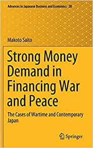Strong money demand in financing war and peace : the cases of wartime and contemporary Japan