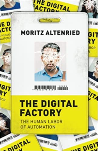 The digital factory : the human labor of automation / Moritz Altenried.