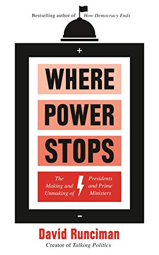 Where power stops : the making and unmaking of presidents and prime ministers