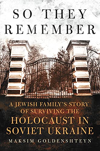 So they remember : a Jewish family's story of surviving the Holocaust in Soviet Ukraine