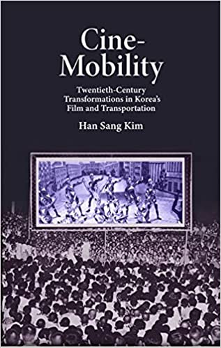 Cine-mobility : twentieth-century transformations in Korea's film and transportation