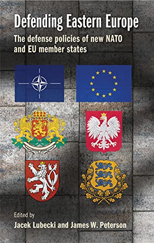 Defending eastern Europe : the defense policies of new NATO and EU member states