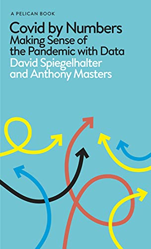 Covid by numbers : making sense of the pandemic with data