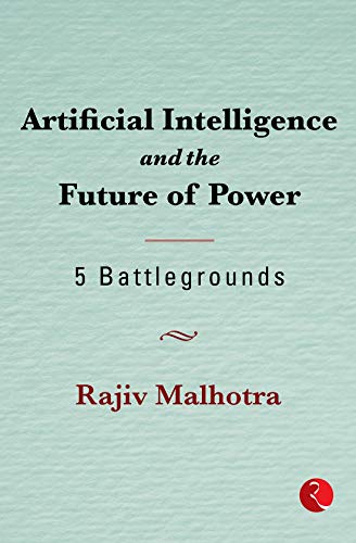 Artificial intelligence and the future of power : 5 battlegrounds / Rajiv Malhotra.