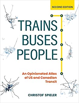 Trains, buses, people : an opinionated atlas of US and Canadian transit