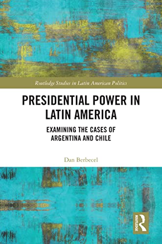Presidential power in Latin America : examining the cases of Argentina and Chile