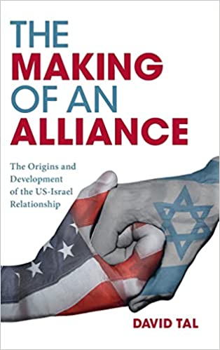 The making of an alliance : the origins and development of the US-Israel relationship / David Tal.