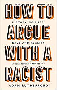 How to argue with a racist : history, science, race and reality
