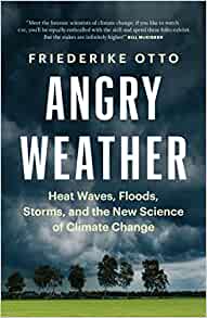 Angry weather : heat waves, floods, storms, and the new science of climate change