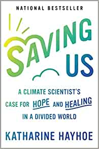 Saving us : a climate scientist's case for hope and healing in a divided world