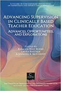 Advancing supervision in clinically based teacher education : advances, opportunities, and explorations