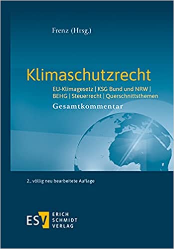 Klimaschutzrecht : EU-Klimagesetz, KSG Bund und NRW, BEHG, Steuerrecht, Querschnittsthemen : Gesamtkommentar