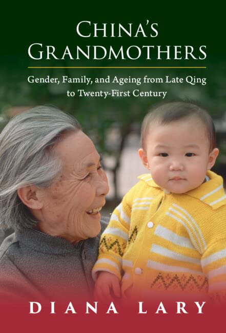 China's grandmothers : gender, family and ageing from late qing to twenty-first century