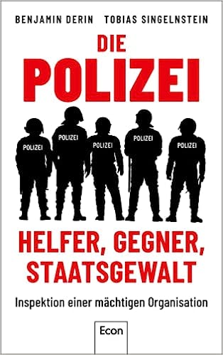 Die Polizei : Helfer, Gegner, Staatsgewalt : Inspektion einer mächtigen Organisation