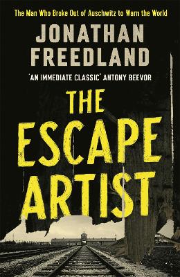 The escape artist : the man who broke out of Auschwitz to warn the world