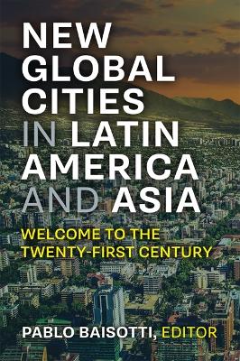 New global cities in Latin America and Asia : welcome to the twenty-first century