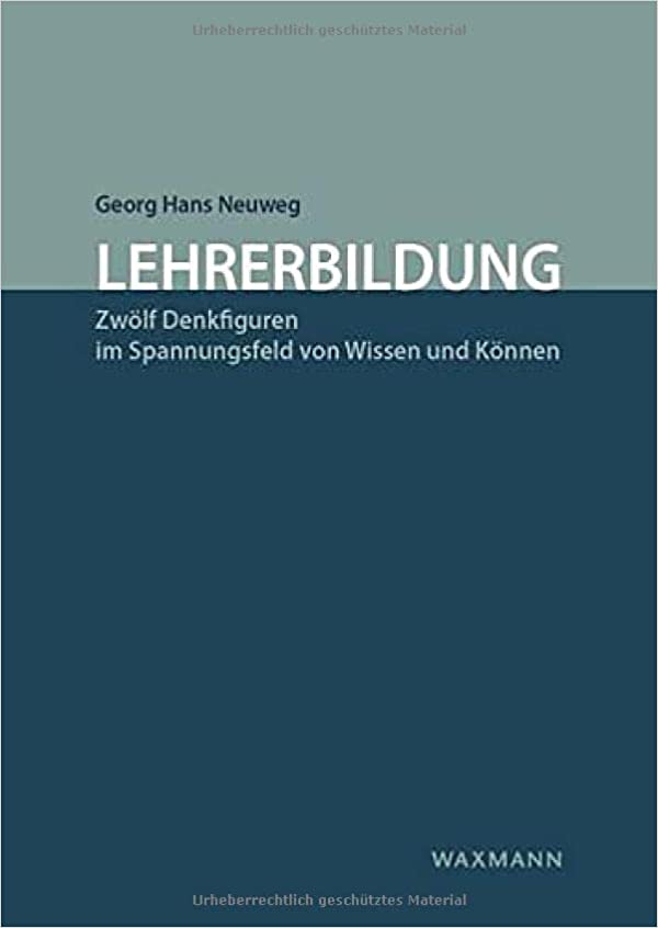 Lehrerbildung : zwölf Denkfiguren im Spannungsfeld von Wissen und Können