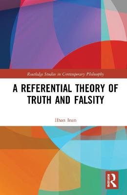 A referential theory of truth and falsity / Ilhan Inan.