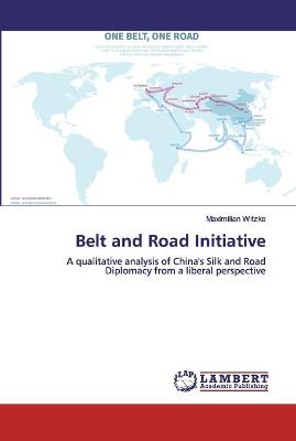 Belt and road initiative : a qualitative analysis of China's Silk and road diplomacy from a liberal perspective