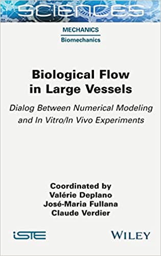 Biological flow in large vessels : dialog between numerical modeling and in vitro/in vivo experiments / coordinated by Valérie Deplano, José-Maria Fullana, Claude Verdier.