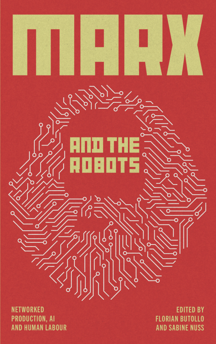 Marx and the robots : networked production, AI and human labour