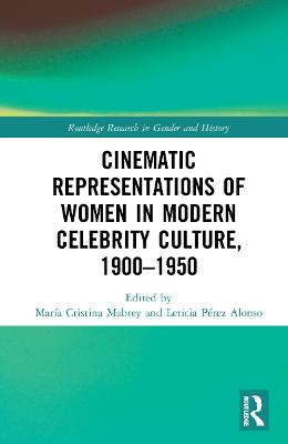 Cinematic representations of women in modern celebrity culture, 1900-1950 / edited by María Cristina C. Mabrey and Leticia Pérez Alonso.