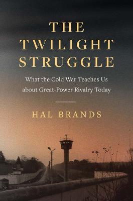 The twilight struggle : what the Cold War teaches us about great-power rivalry today