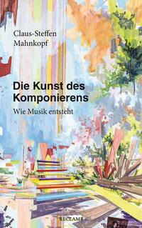 Die Kunst des Komponierens : wie Musik entsteht