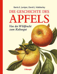 Die Geschichte des Apfels : von der Wildfrucht zum Kulturgut
