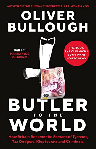 Butler to the world : how Britain became the servant of tycoons, tax dodgers, kleptocrats and criminals
