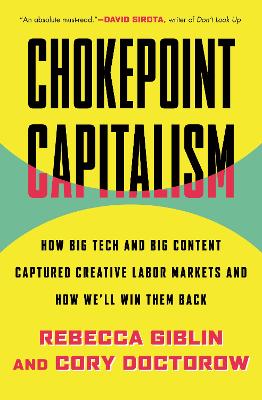Chokepoint capitalism : how big tech and big content captured creative labor markets and how we'll win them back