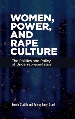 Women, power, and rape culture : the politics and policy of underrepresentation