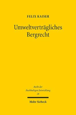 Umweltverträgliches Bergrecht : Konfliktlinien und Lösungsansätze / Felix Kaiser.