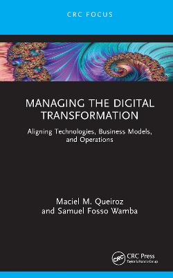 Managing the digital transformation : aligning technologies, business models, and operations