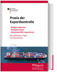 Praxis der Exportkontrolle : Risiken erkennen, Probleme lösen, Verantwortlich exportieren : mit zahlreichen Tipps und Checklisten