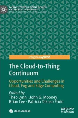The cloud-to-thing continuum : opportunities and challenges in cloud, fog and edge computing