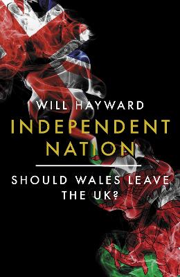 Independent nation : should Wales leave the UK?
