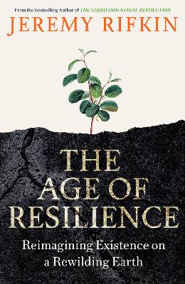 The age of resilience : reimagining existence on a rewilding earth