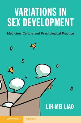 Variations in sex development : medicine, culture and psychological practice / Lih-Mei Liao.