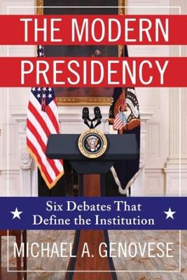 The modern presidency : six debates that define the institution