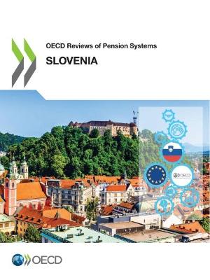 OECD reviews of pension systems : Slovenia / OECD.