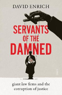 Servants of the damned : giant law firms and the corruption of justice