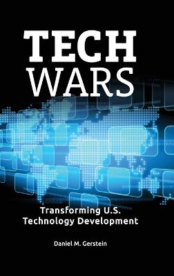 Tech wars : transforming U.S. technology development / Daniel M. Gerstein.