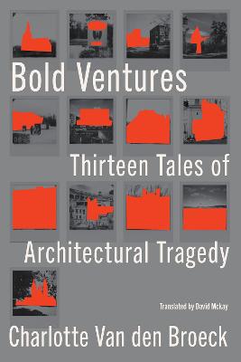 Bold ventures : Thirteen Tales of architectural tragedy
