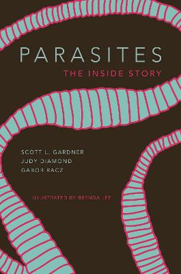 Parasites : the inside story / Scott L. Gardner, Judy Diamond, Gabor Racz ; illustrated by Brenda Lee.