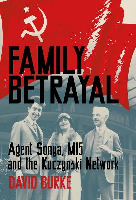 Family betrayal : agent Sonya, MI5 and the Kuczynski network